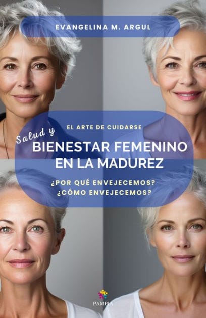 Salud y bienestar femenino en la madurez: ¿Por qué envejecemos? ¿Cómo envejecemos? Atendiendo el espíritu femenino
