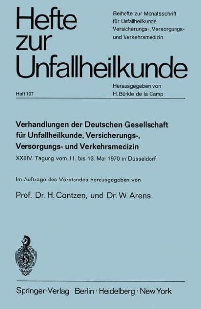 Verhandlungen der Deutschen Gesellschaft f�r Unfallheilkunde, Versicherungs-, Versorgungs- und Verkehrsmedizin e.V.: XXXIV. Tagung vom 11. bis 13. Mai 1970 in D�sseldorf