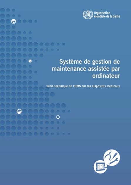 Système de gestion de maintenance assistée par ordinateur: Série technique de l'OMS sur les dispositifs médicaux
