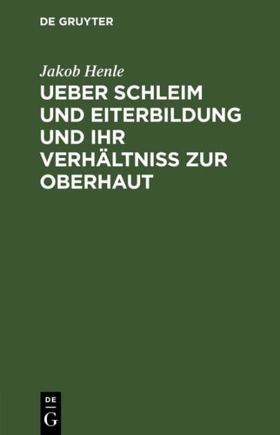 Ueber Schleim und Eiterbildung und ihr Verhältniß zur Oberhaut: Vorgelesen in der Sitzung der Hufeland. med.-chirurg. Gesellschaft d. 16. Februar 1838