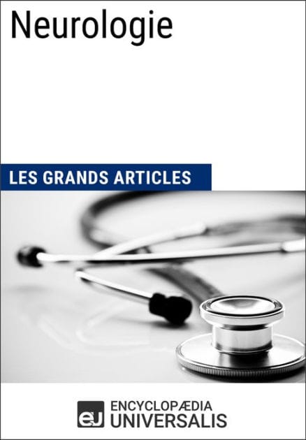 Neurologie: Les Grands Articles d'Universalis