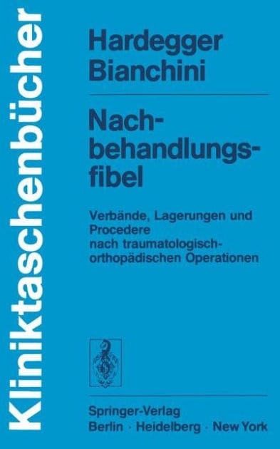Nachbehandlungsfibel: Verb�nde, Lagerungen und Procedere nach traumatologisch-orthop�dischen Operationen