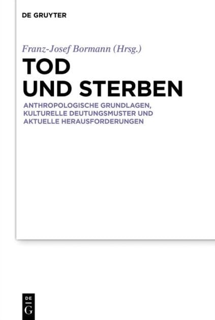 Tod und Sterben: Anthropologische Grundlagen, kulturelle Deutungsmuster und aktuelle Herausforderungen
