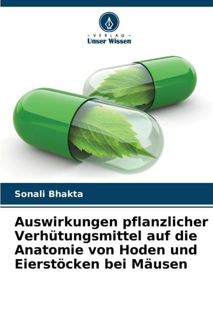 Auswirkungen pflanzlicher Verh�tungsmittel auf die Anatomie von Hoden und Eierst�cken bei M�usen