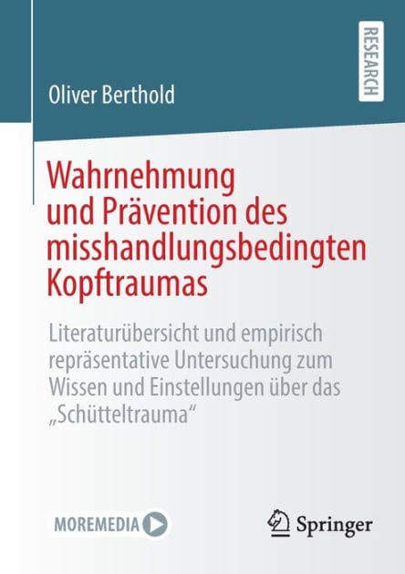 Wahrnehmung und Prävention des misshandlungsbedingten Kopftraumas: Literaturübersicht und empirisch repräsentative Untersuchung zum Wissen und Einstellungen über das "Schütteltrauma"