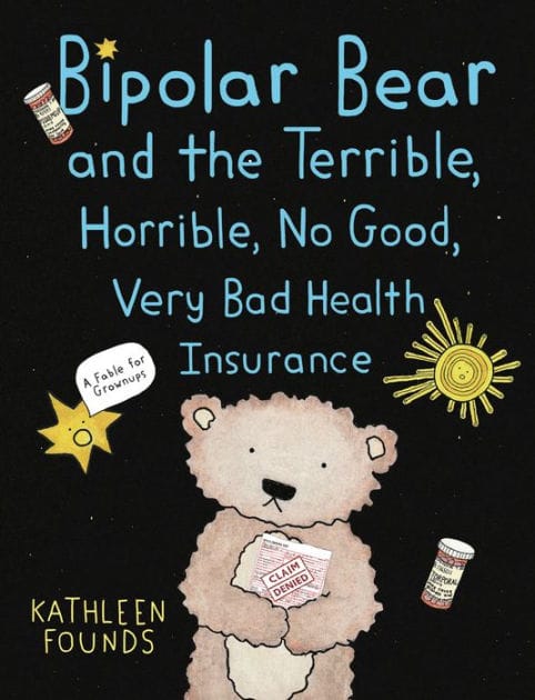 Bipolar Bear and the Terrible, Horrible, No Good, Very Bad Health Insurance: A Fable for Grownups