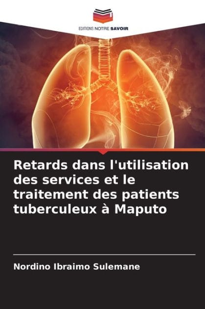 Retards dans l'utilisation des services et le traitement des patients tuberculeux � Maputo