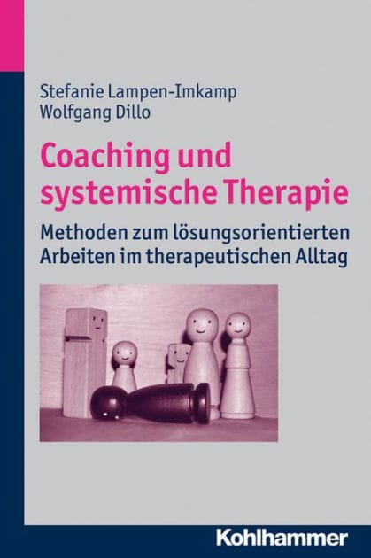 Coaching und systemische Therapie: Methoden zum losungsorientierten Arbeiten im therapeutischen Alltag