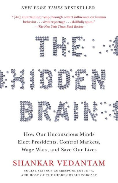 The Hidden Brain: How Our Unconscious Minds Elect Presidents, Control Markets, Wage Wars, and SaveOur Lives