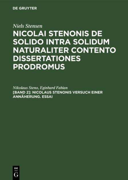 Nicolaus Stenonis Versuch einer Annäherung. Essai: Dem Essai vorangestellt: Vorläufer einer Dissertation über feste Körper, die innerhalb anderer fester Körper von Natur aus eingeschlossen sind