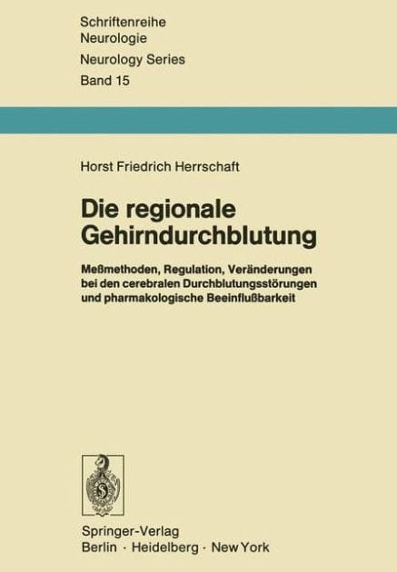 Die regionale Gehirndurchblutung: Me�methoden, Regulation, Ver�nderungen bei den cerebralen Durchblutungsst�rungen und pharmakologische Beeinflu�barkeit