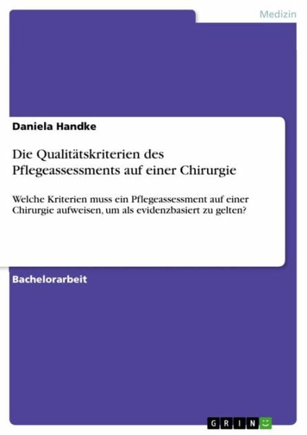 Die Qualitätskriterien des Pflegeassessments auf einer Chirurgie: Welche Kriterien muss ein Pflegeassessment auf einer Chirurgie aufweisen, um als evidenzbasiert zu gelten?