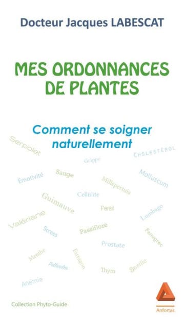 Mes ordonnances de plantes: Comment se soigner naturellement