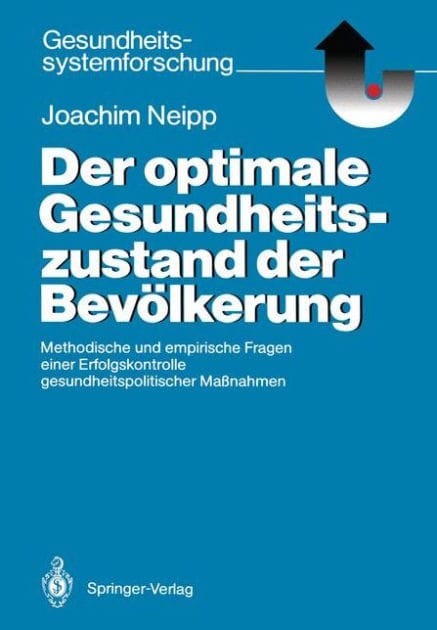 Der optimale Gesundheitszustand der Bev�lkerung: Methodische und empirische Fragen einer Erfolgskontrolle gesundheitspolitischer Ma�nahmen