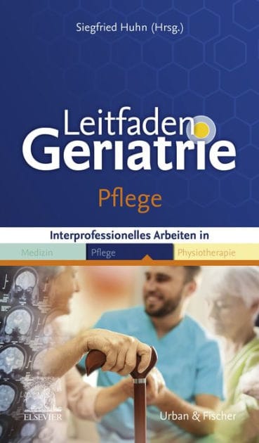 Leitfaden Geriatrie Pflege: Interprofessionelles Arbeiten in Medizin, Pflege, Physiotherapie