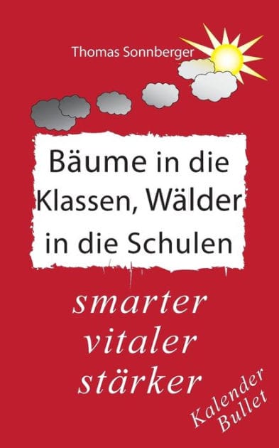 B�ume in die Klassen, W�lder in die Schulen: st�rker, intelligenter, j�nger: Paradies des Wissens
