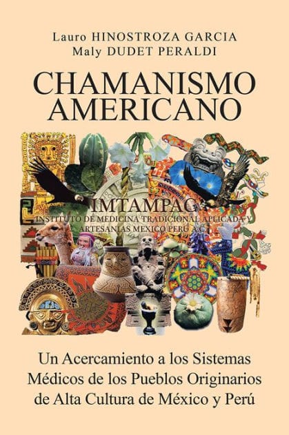 CHAMANISMO AMERICANO: Un Acercamiento a los Sistemas Médicos de los Pueblos Originarios de Alta Cultura de México y Perú