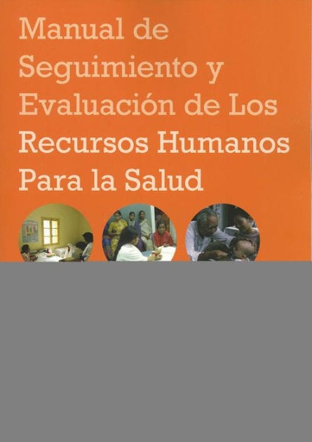Manual de seguimiento y evaluación de los recursos humanos para la salud: Con aplicaciones especiales para los países de ingresos bajos y medianos