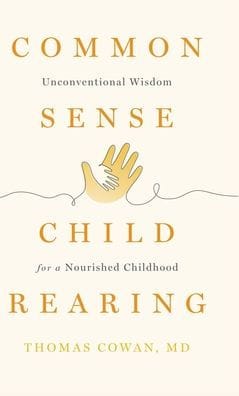 Commonsense Childrearing: Unconventional Wisdom for a Nourished Childhood