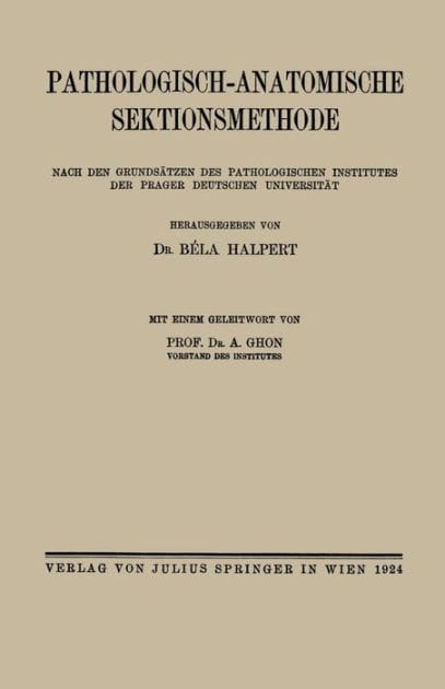 Pathologisch-anatomische Sektionsmethode: Nach den Grundsätzen des Pathologischen Institutes der Prager Deutschen Universität