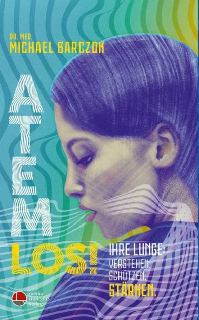 Atem Los!: Ihre Lunge: verstehen. schützen. stärken