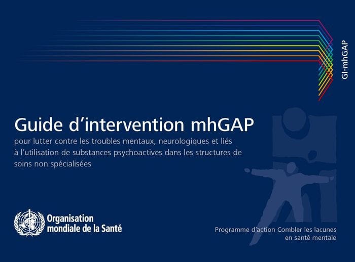Guide d'intervention mhGAP pour lutter contre les troubles mentaux, neurologiques et liés à l'utilisation de substances psychoactives: Programme d'action Combler les lacunes en santé mentale