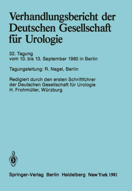Verhandlungsbericht der Deutschen Gesellschaft f�r Urologie: 32. Tagung 10. bis 13. September 1980, Berlin