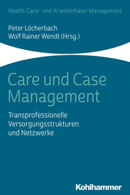 Care und Case Management: Transprofessionelle Versorgungsstrukturen und Netzwerke