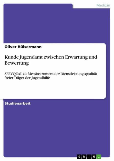 Kunde Jugendamt zwischen Erwartung und Bewertung: SERVQUAL als Messinstrument der Dienstleistungsqualität freier Träger der Jugendhilfe