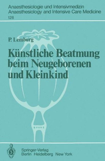 K�nstliche Beatmung beim Neugeborenen und Kleinkind: Theorie und Praxis der Anwendung von Respiratoren beim Kind