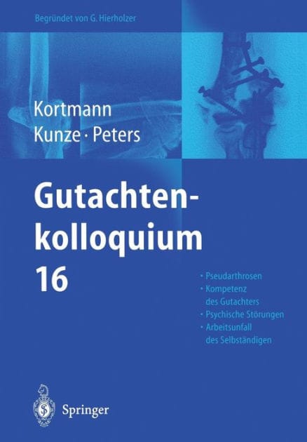 Gutachtenkolloquium 16: Pseudarthrosen an oberer und unterer Extremit�t. Die Kompetenz zur Erstattung von Gutachten. Arbeitsunfall und psychische St�rungen. Der Arbeitsunfall des versicherten Selbst�ndigen
