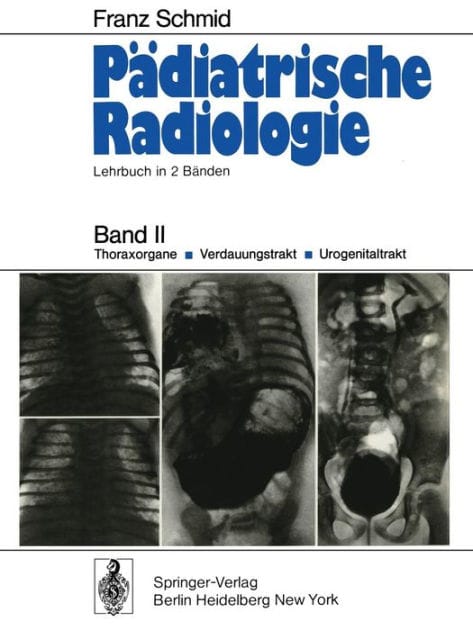 Pädiatrische Radiologie: Lehrbuch in 2 Bänden Band II Thoraxorgane · Verdauungstrakt · Urogenitaltrakt