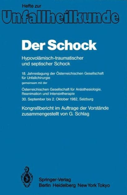 Der Schock: Hypovol�misch-traumatischer und septischer Schock; 18. Jahrestagung der �sterreichischen Gesellschaft f�r Unfallchirurgie; gemeinsam mit der; �sterreichischen Gesellschaft f�r An�sthesiologie, Reanimation und Intensivtherapie 30. S