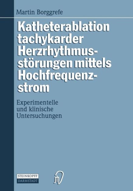 Katheterablation tachykarder Herzrhythmusst�rungen mittels Hochfrequenzstrom: Experimentelle und klinische Untersuchungen