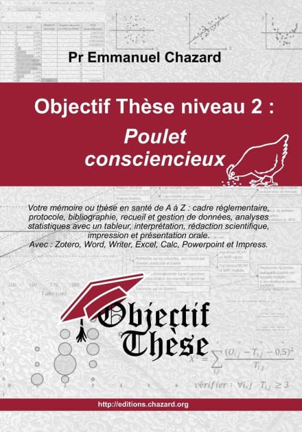 Objectif Th�se niveau 2: Poulet consciencieux: Votre m�moire acad�mique quantitatif en Sant�, de A � Z: m�moire de fin d'�tudes, M1, M2, th�se d'exercice, th�se d'universit�