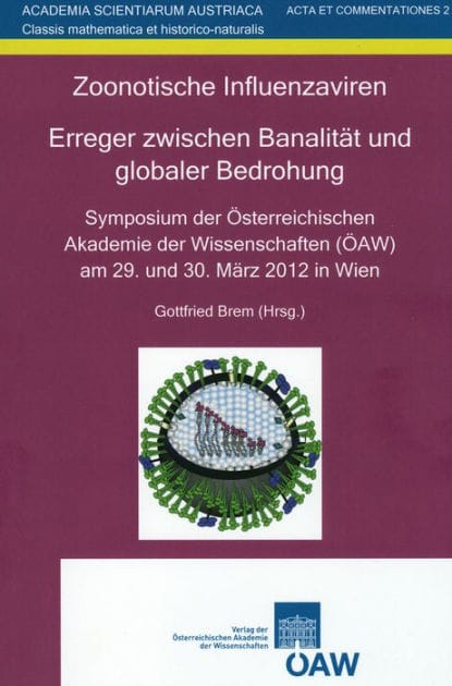 Zoonotische Influenzaviren. Erreger zwischen Banalitat und globaler Bedrohung: Symposium der Osterreichischen Akademie der Wissenschaften (OAW) am 29. und 30. Marz 2012 in wien