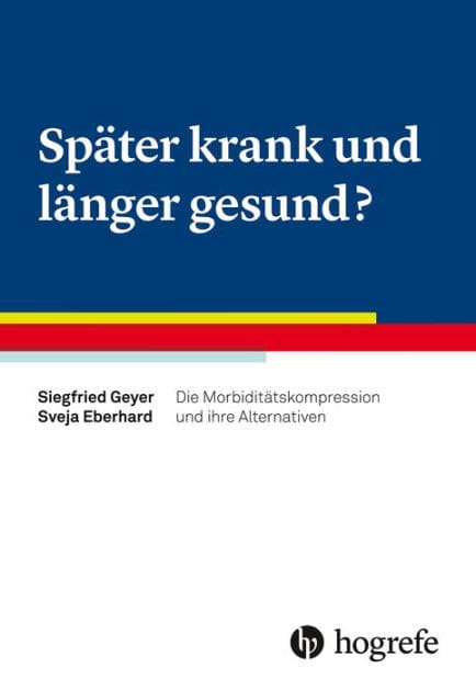 Später krank und länger gesund?: Die Morbiditätskompression und ihre Alternativen