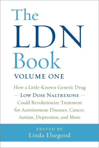 The LDN Book: How a Little-Known Generic Drug Low Dose Naltrexone Could Revolutionize Treatment for Autoimmune Diseases, Cancer, Autism, Depression, and More