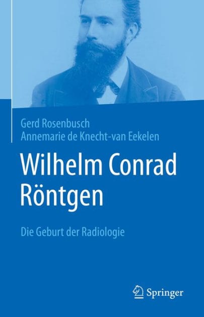 Wilhelm Conrad R�ntgen: Die Geburt der Radiologie