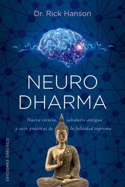 Neurodharma: Nueva ciencia, antigua sabiduría y siete prácticas de la felicidad suprema