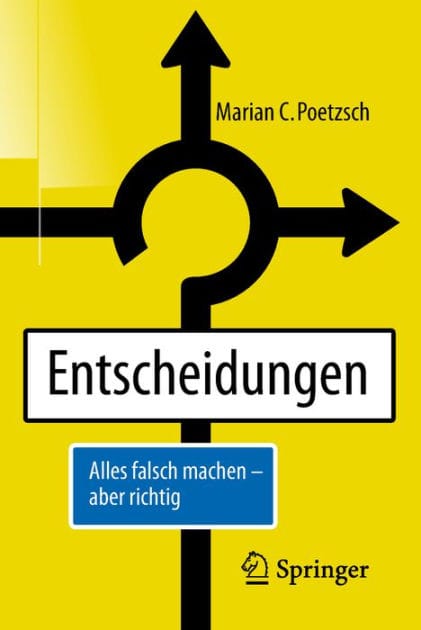 Entscheidungen: Alles falsch machen - aber richtig
