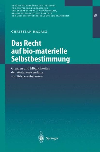 Das Recht auf bio-materielle Selbstbestimmung: Grenzen und M�glichkeiten der Weiterverwendung von K�rpersubstanzen