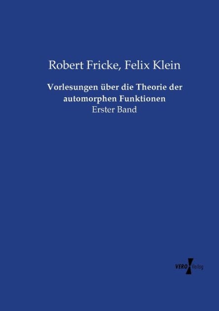 Vorlesungen über die Theorie der automorphen Funktionen: Erster Band
