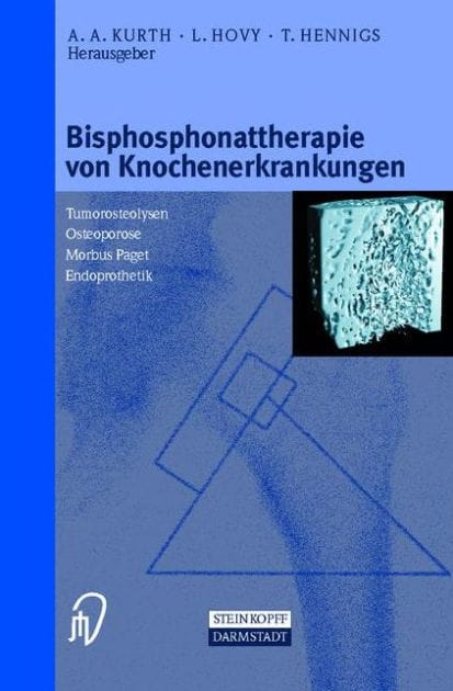 Bisphosphonattherapie von Knochenerkrankungen: Tumorosteolysen Osteoporose M. Paget Endoprothetik