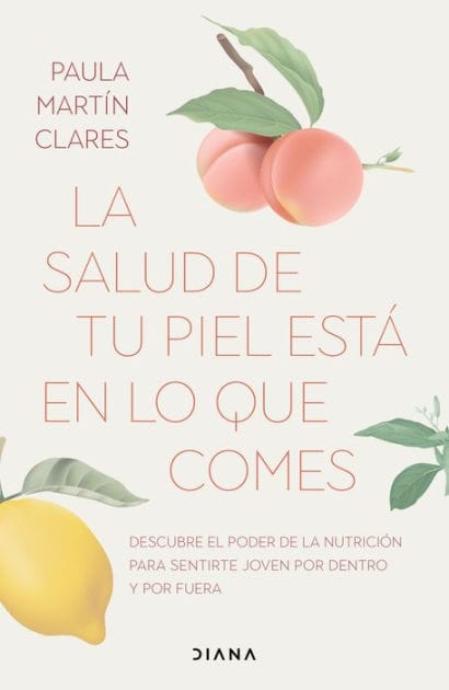 La salud de tu piel está en lo que comes (Edición mexicana): Descubre el poder de la nutrición para sentirte joven por dentro y por fuera