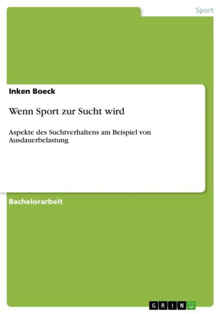 Wenn Sport zur Sucht wird: Aspekte des Suchtverhaltens am Beispiel von Ausdauerbelastung