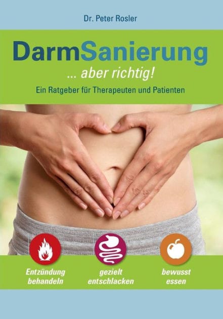 DarmSanierung - aber richtig: Neue Erkenntnisse zur Bedeutung des Darmes für Gesundheit und Krankheit, Stuhldiagnostik - Basis für gezielte Therapie und Prophylaxe