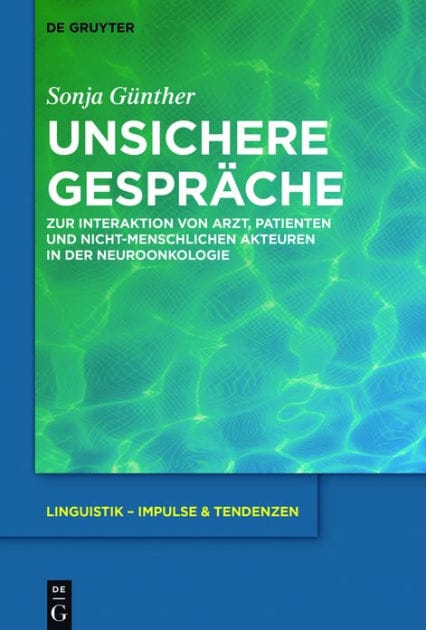 Unsichere Gespräche: Zur Interaktion von Arzt, Patienten und nicht-menschlichen Akteuren in der Neuroonkologie