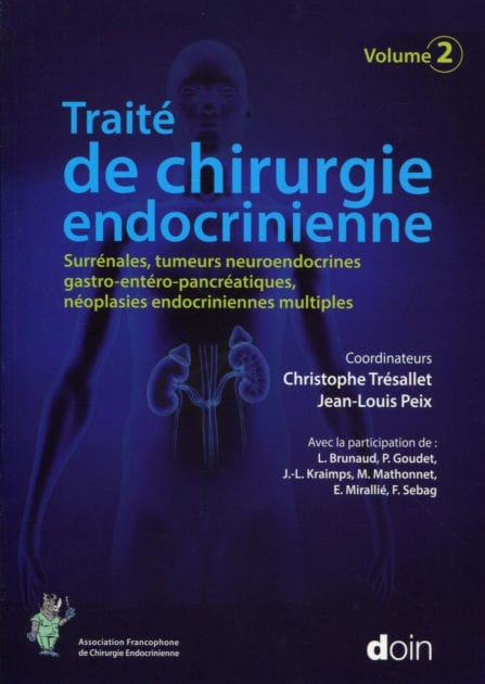 Traité de chirurgie endocrinienne - Volume 2: Surrénales, tumeurs neuroendocrines gastro-entéro-pancréatiques, néoplasies...
