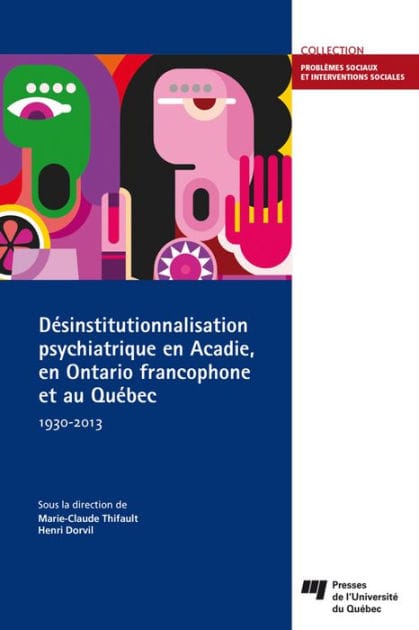 Désinstitutionnalisation psychiatrique en Acadie, en Ontario francophone et au Québec, 1930-2013